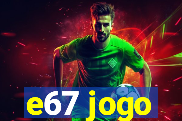 e67 jogo